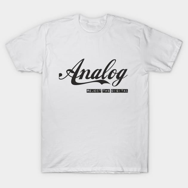 Analog - Reject the Digital 2 T-Shirt by Blade Runner Thoughts